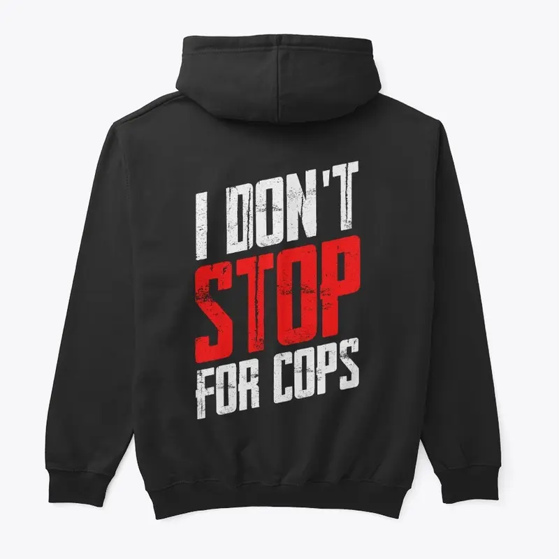 I DON'T STOP FOR COPS